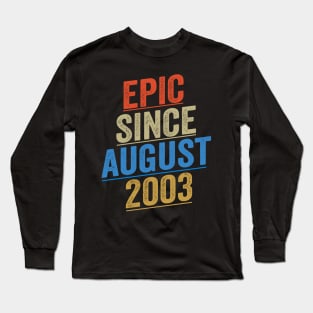 Epic Since August 2003 Funny Birthday Long Sleeve T-Shirt